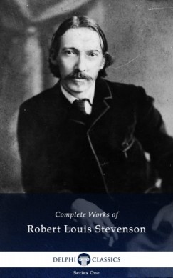 Robert Louis Stevenson - Delphi Complete Works of Robert Louis Stevenson (Illustrated)
