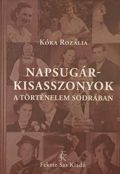 Kka Rozlia - Napsugrkisasszonyok a trtnelem sodrban - DEDIKLT