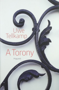 Uwe Tellkamp - A torony