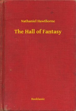 Nathaniel Hawthorne - The Hall of Fantasy