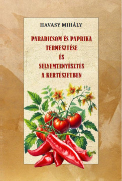 Havasy Mihály - Paradicsom és paprika termesztése és Selyemtenyésztés a kertészetben