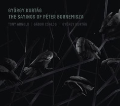 Tony Arnold - Csalog Gábor - Kurtág György - Kurtág György: Bornemissza Péter mondásai