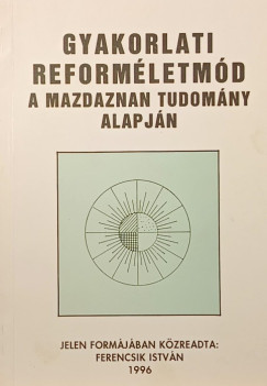 Gyakorlati reformletmd a mazdaznan tudomny alapjn