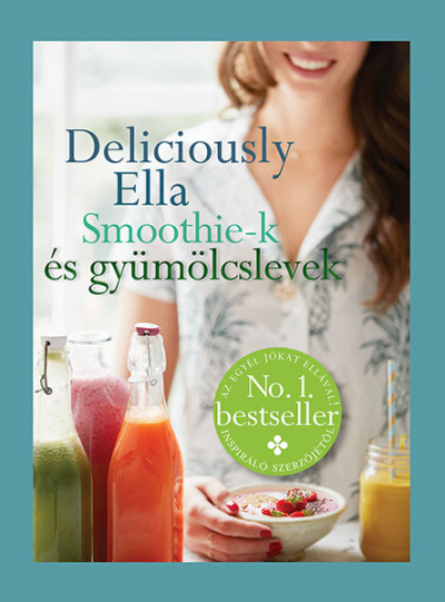 Ella Woodward - Deliciously Ella - Smoothie-k és gyümölcslevek