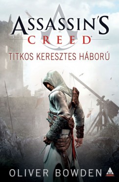 Oliver Bowden - Assassin's Creed - Titkos Keresztes Hbor