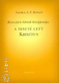 George A. F. Knight - Keresztyn hitnk kzppontja: A testt lett Krisztus