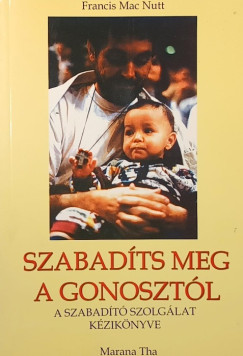 Francis Macnutt - Szabadíts meg a gonosztól