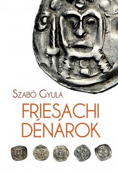 Szab Gyula - Friesachi dnrok