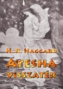 Rider Haggard Henry - Ayesha visszatr