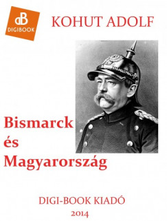 Kohut Adolf - Bismarck s Magyarorszg