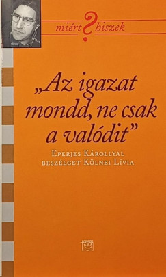 Eperjes Kroly - Klnei Lvia - "Az igazat mondd, ne csak a valdit"