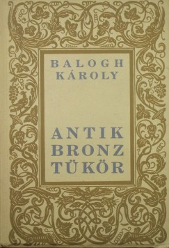 Balogh Kroly - Antik bronztkr