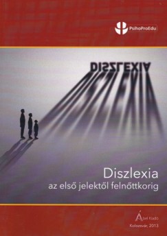Dn Gabriella   (sszell.) - Kerekes Andrea   (sszell.) - Keresztesi Polixna   (sszell.) - Nagy Wolf Ildik   (sszell.) - Rduly-Zrg va   (sszell.) - Vitus-Bulbuk Emese   (sszell.) - Diszlexia az els jelektl felnttkorig
