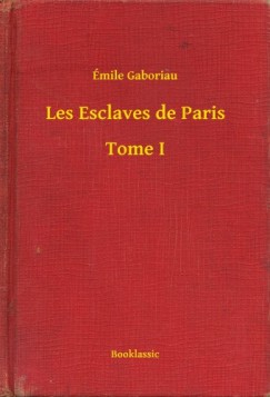 Gaboriau mile - mile Gaboriau - Les Esclaves de Paris - Tome I