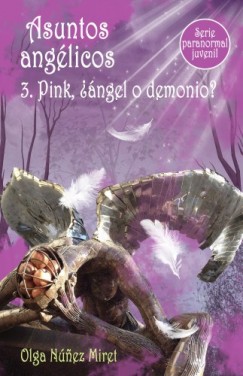 Olga Núnez Miret - Asuntos angélicos 3. Pink, ?ángel o demonio? (Serie paranormal juvenil)