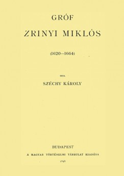 Dr. Szchy Kroly - Grf Zrinyi Mikls 1620-1664 V.