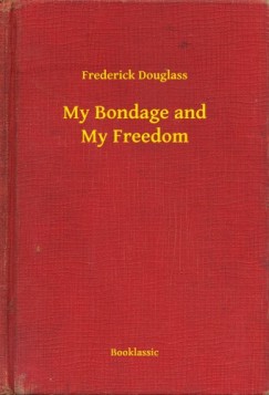 Frederick Douglass - My Bondage and My Freedom