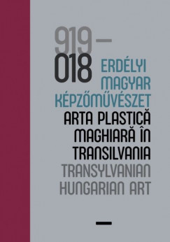 Vcsi Nagy Zoltn   (Szerk.) - 100 v - Erdlyi magyar kpzmvszet / 100 ani - arta plastic maghiar n Transilvania / 100 years - Transylvanian Hungarian Art