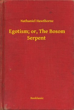 Nathaniel Hawthorne - Egotism; or, The Bosom Serpent