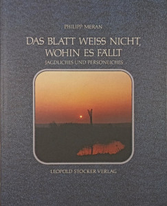 Philipp Meran - Das Blatt weiss nicht, Wohin es fllt