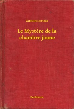 Gaston Leroux - Le Mystere de la chambre jaune