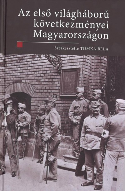 Könyv: Az I. világháború következményei Magyarországon (Tomka Béla (Szerk.))