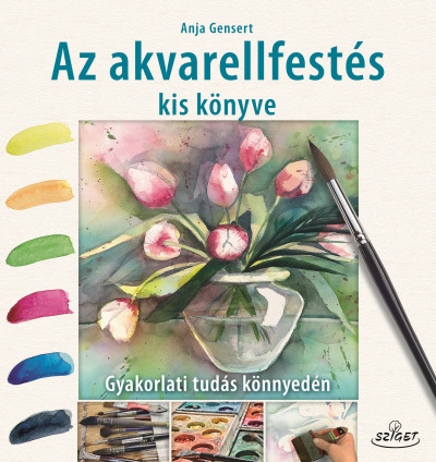 Anja Gensert - Az akvarellfestés kis könyve
