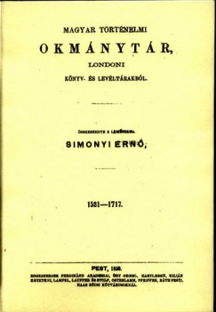 Simonyi Ern� - Magyar t�rt�nelmi okm�nyt�r, londoni k�nyv- �s lev�lt�rakb�l 1521-1717