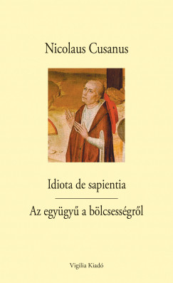 Nicolaus Cusanus - Idiota de sapientia - Az egygy a blcsessgrl