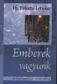 Ifj. Fekete Istv�n - Emberek vagyunk