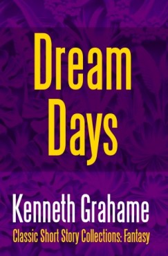 Kenneth Grahame - Dream Days