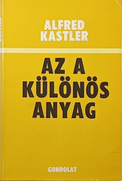 Alfred Kastler - Az a k�l�n�s anyag
