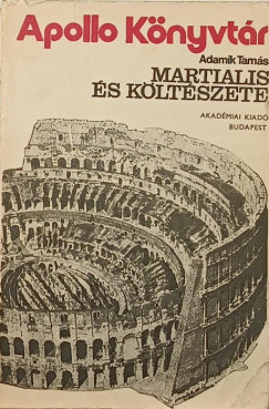 Adamik Tam�s - Martialis �s k�lt�szete