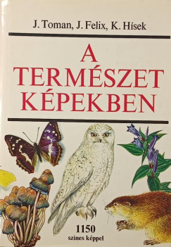 Jiri Felix - Kvetoslav Hísek - Jan Toman - A természet képekben