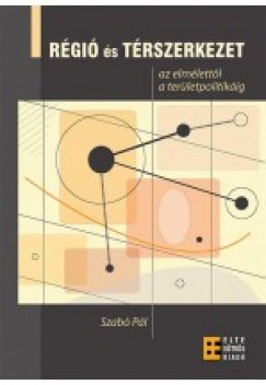Szabó Pál - Régió és térszerkezet - az elmélettől a területpolitikáig