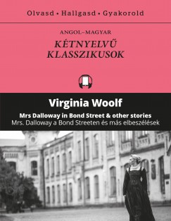 Virginia Woolf - Mrs. Dalloway a Bond Streeten s ms elbeszlsek - Mrs Dalloway in Bond Street & other stories