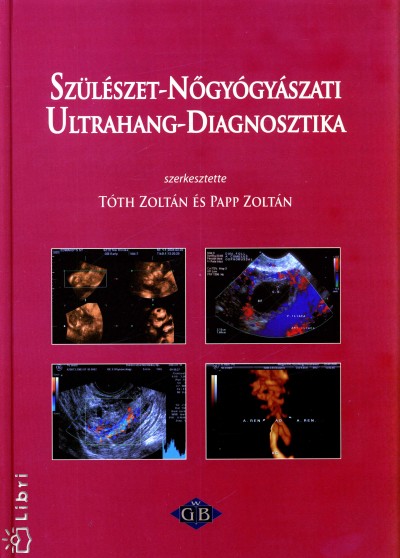 Dr. Papp Zoltán - Tóth Zoltán - Szülészet-Nõgyógyászati Ultrahang-Diagnosztika