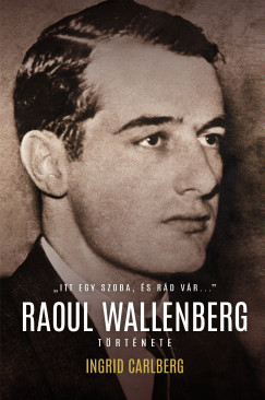 Ingrid Carlberg - Itt egy szoba, s rd vr... - Raoul Wallenberg trtnete