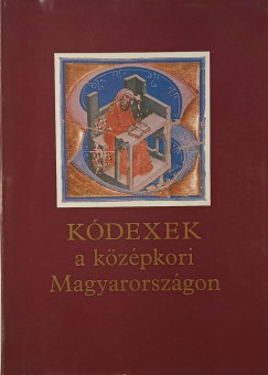 Belák Béla (Szerk.) - Kódexek a középkori Magyarországon
