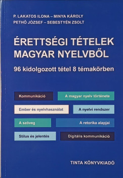 Minya Károly - Pethő József - P. Lakatos Ilona - Sebestyén Zsolt - Érettségi tételek magyar nyelvből