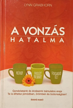 Lynn Grabhorn - A vonzás hatalma