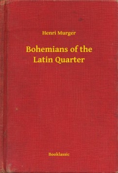Henri Murger - Bohemians of the Latin Quarter