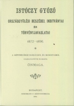 Ist�czy Gy�z� - Ist�czy Gy�z� orsz�ggy�l�si besz�dei, ind�tv�nyai �s t�rv�nyjavaslatai. 1872-1896