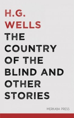 H. G. Wells - The Country of the Blind and Other Stories