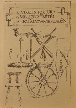 Kiv�gz�s, tort�ra �s megsz�gyen�t�s a r�gi Magyarorsz�gon (dedik�lt)