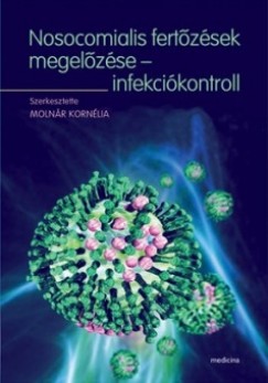 Molnr Kornlia   (Szerk.) - Nosocomialis fertzsek megelzse - infekcikontroll