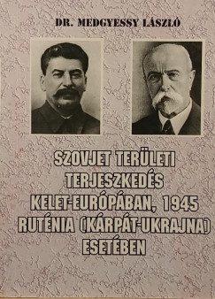 Dr. Medgyessy László - Szovjet területi terjeszkedés Kelet-Európában, 1945 Ruténa (Kárpát-Ukrajna) esetében (dedikált)