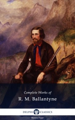R. M. Ballantyne - Delphi Complete Works of R. M. Ballantyne (Illustrated)