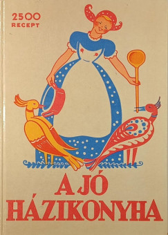 B�nffyhunyadi Hunyady Erzs�bet   (�ssze�ll.) - A j� h�zikonyha (reprint)