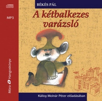 Békés Pál - Kálloy Molnár Péter - A kétbalkezes varázsló - Hangoskönyv